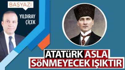 Atatürk asla sönmeyecek ışıktır