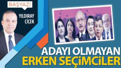 Adayı olmayan erken seçimciler