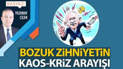 Bozuk zihniyetin kaos-kriz arayışı