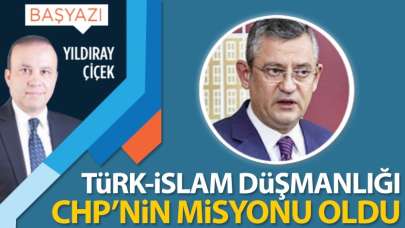 Türk-İslam Düşmanlığı CHP'nin misyonu oldu