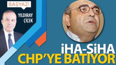 İHA-SİHA CHP'ye batıyor