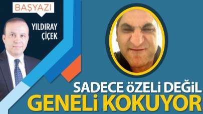 Sadece özeli değil geneli kokuyor