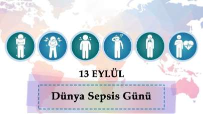 13 Eylül Dünya SEPSİS Günü! SEPSİS öldürüyor kim biliyor?