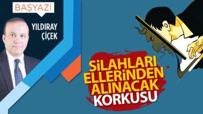 Silahları ellerinden alınacak korkusu