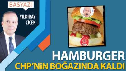 Hamburger CHP'nin boğazında kaldı