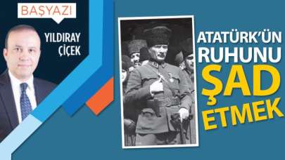 Atatürk'ün ruhunu şad etmek