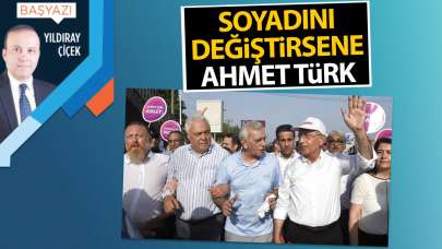 Soyadını değiştirsene Ahmet Türk