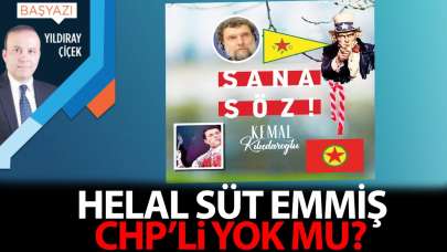 Helal süt emmiş CHP’li yok mu?