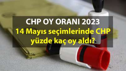 CHP oy oranı 2023: 14 Mayıs seçimlerinde CHP yüzde kaç oy aldı?