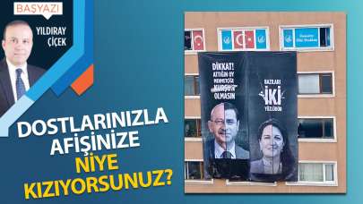 Dostlarınızla afişinize niye kızıyorsunuz?