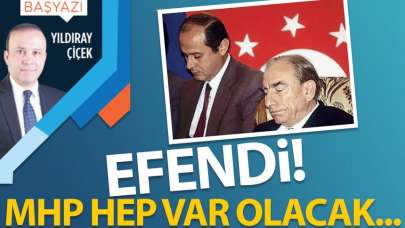 Efendi! MHP hep var olacak…