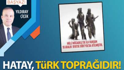 Hatay, Türk toprağıdır!