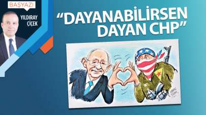 “Dayanabilirsen dayan CHP”