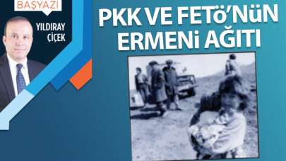 PKK ve FETÖ’nün Ermeni ağıtı