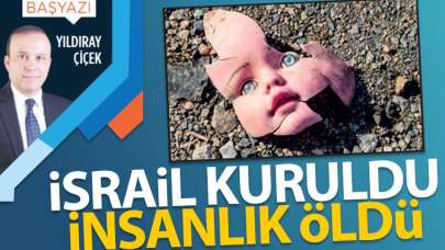 İsrail kuruldu, insanlık öldü