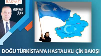 Doğu Türkistan'a hastalıklı Çin bakış açısı