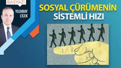 Sosyal çürümenin sistemli hızı