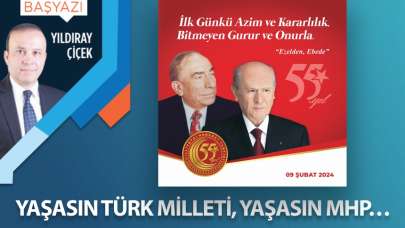 Yaşasın Türk Milleti, yaşasın MHP…