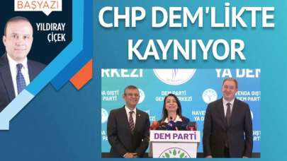 CHP DEM’likte kaynıyor