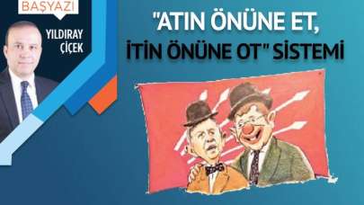 “Atın önüne et, itin önüne ot” sistemi