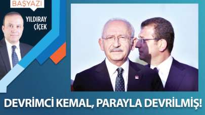 Devrimci Kemal, parayla devrilmiş!