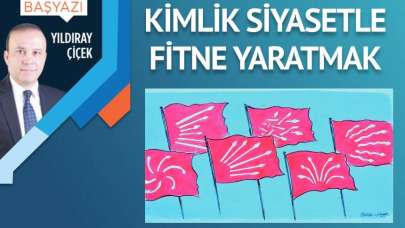 Kimlik siyasetiyle fitne yaratmak