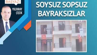 Soysuz sopsuz bayraksızlar