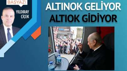 Altınok geliyor, altıok gidiyor