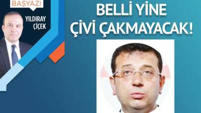 Belli yine çivi çakmayacak!