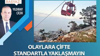 Olaylara çifte standartla yaklaşmayın