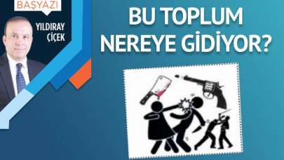 Bu toplum nereye gidiyor?