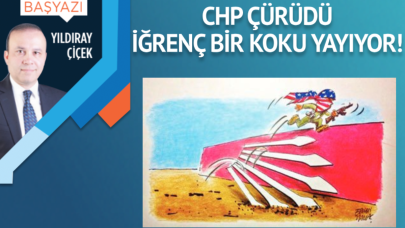 CHP çürüdü, iğrenç bir koku yayıyor!