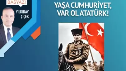 Yaşa Cumhuriyet, var ol Atatürk!