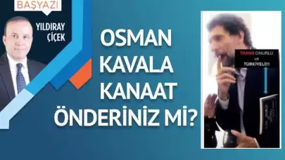 Osman Kavala kanaat önderiniz mi?