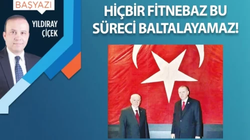 Hiçbir fitnebaz bu süreci baltalayamaz!