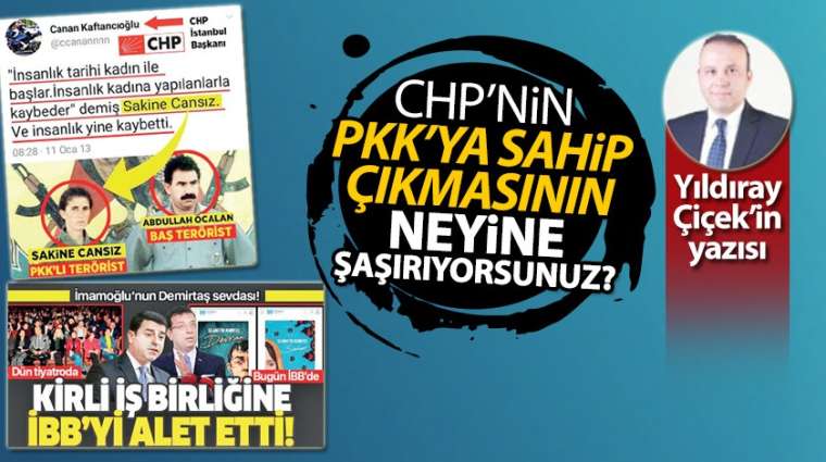 CHP'nin, PKK'ya sahip çıkmasının neyine şaşırıyorsunuz?