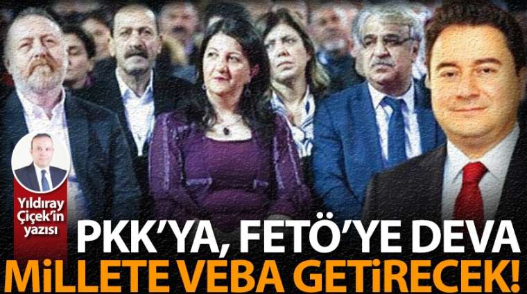 PKK'ya, FETÖ'ye DEVA; Millete veba getirecek!