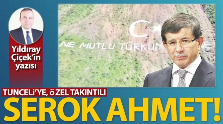 Tunceli'ye, özel takıntılı Serok Ahmet!