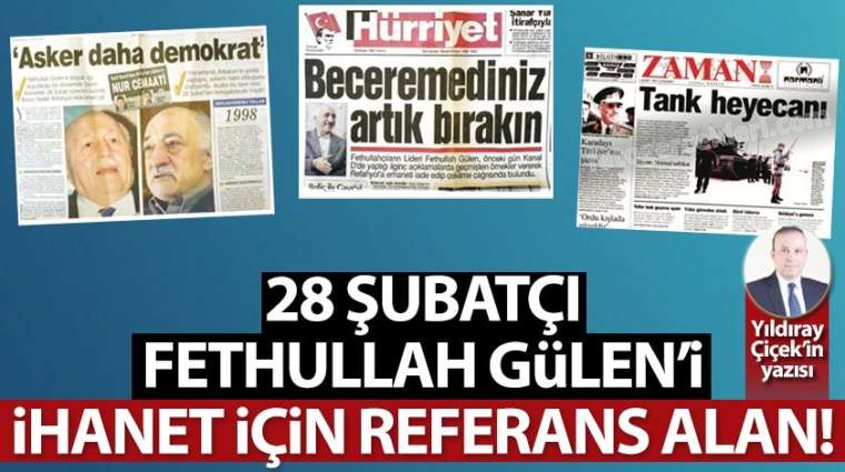 28 Şubatçı Fethullah Gülen'i ihanet için referans alan!