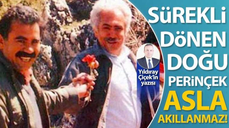 Sürekli dönen Doğu Perinçek, asla akıllanmaz!