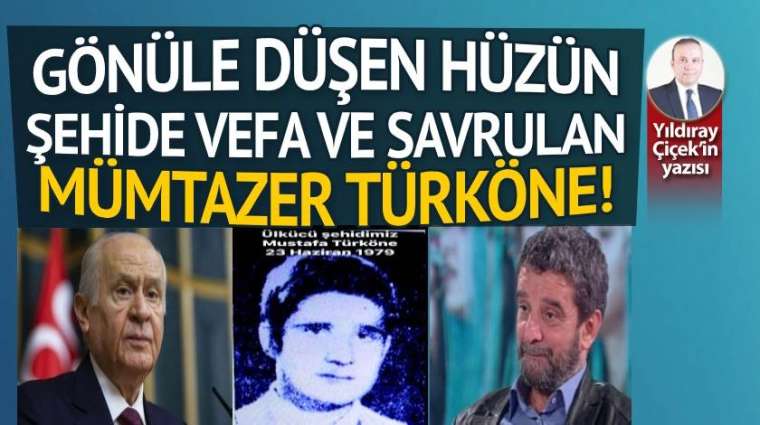 Gönüle düşen hüzün, şehide vefa ve savrulan Mümtazer Türköne!