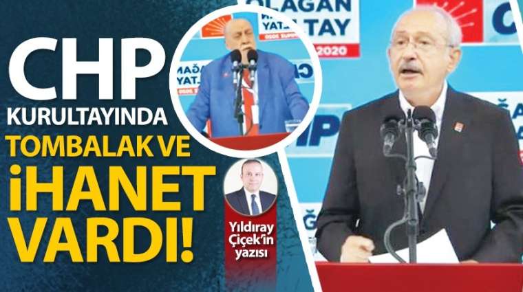 CHP kurultayında tombalak ve ihanet vardı!