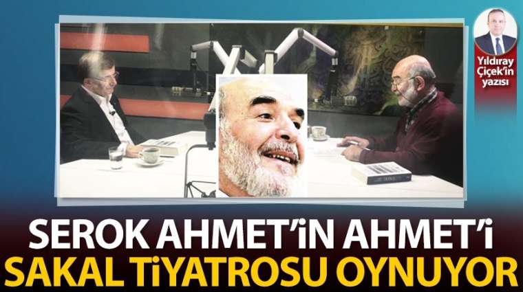 Serok Ahmet'in Ahmet'i sakal tiyatrosu oynuyor