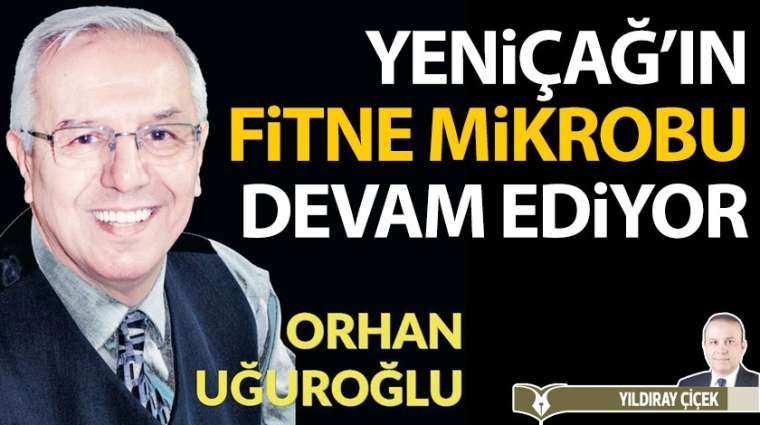 Yeniçağ'ın fitne mikrobu devam ediyor