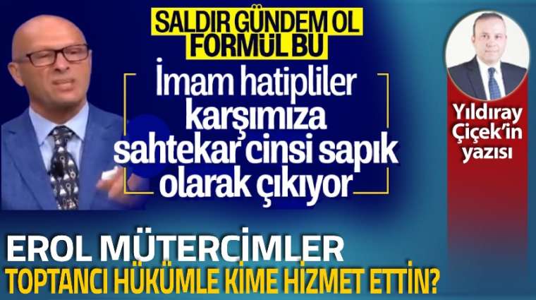 Erol Mütercimler, toptancı hükümle kime hizmet ettin?