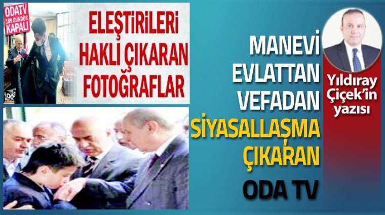 Manevi evlattan, vefadan siyasallaşma çıkaran Oda TV!