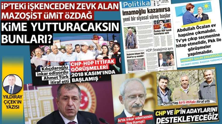 İşkenceden zevk alan mazoşist Ümit Özdağ, kime yutturacaksın bunları?