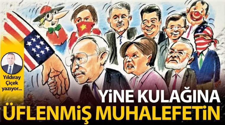 Yine kulağına üflenmiş muhalefetin