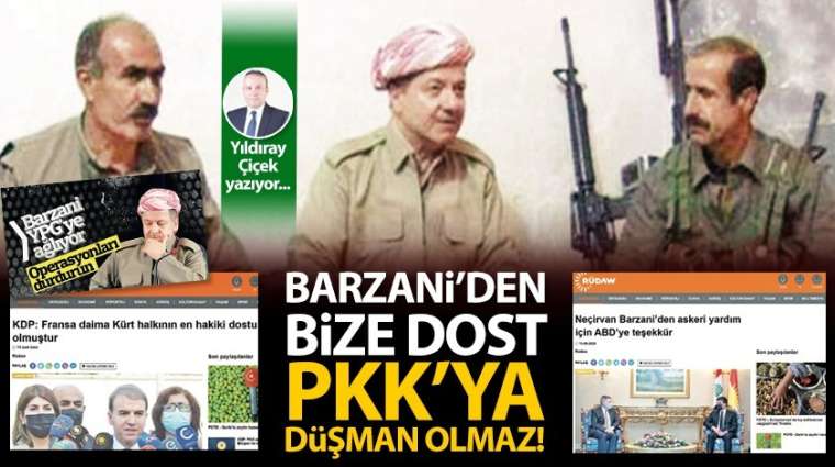 Barzani'den bize dost, PKK'ya düşman olmaz!