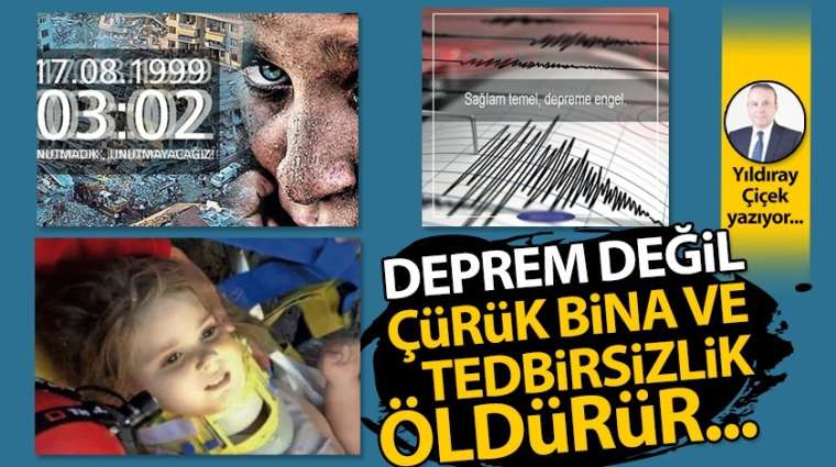 Deprem değil, çürük bina ve tedbirsizlik öldürür...